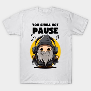 You Shall Not Pause - Wizard with Headphones - Fantasy T-Shirt